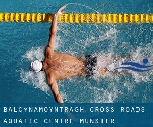 Balcynamoyntragh Cross Roads Aquatic Centre (Munster)