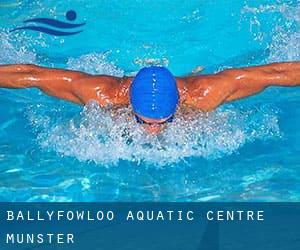 Ballyfowloo Aquatic Centre (Munster)