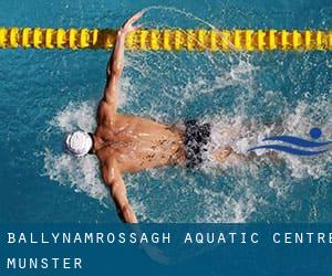 Ballynamrossagh Aquatic Centre (Munster)