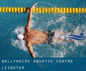 Ballywhire Aquatic Centre (Leinster)