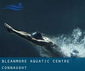 Bleanmore Aquatic Centre (Connaught)