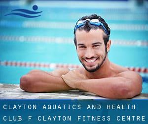 Clayton Aquatics and Health Club (f. Clayton Fitness Centre)