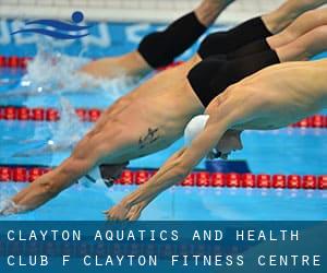 Clayton Aquatics and Health Club (f. Clayton Fitness Centre)