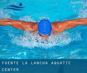 Fuente la Lancha Aquatic Center