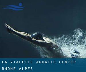 La Vialette Aquatic Center (Rhône-Alpes)