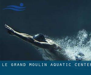 Le Grand Moulin Aquatic Center