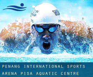 Penang International Sports Arena (PISA) - Aquatic Centre