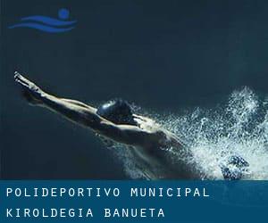 Polideportivo-Municipal / Kiroldegia Bañueta